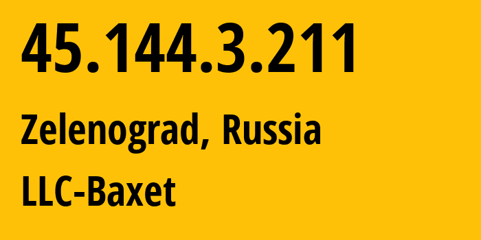 IP address 45.144.3.211 (Zelenograd, Moscow, Russia) get location, coordinates on map, ISP provider AS51659 LLC-Baxet // who is provider of ip address 45.144.3.211, whose IP address
