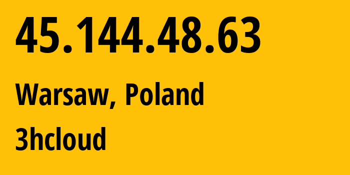 IP-адрес 45.144.48.63 (Варшава, Мазовецкое воеводство, Польша) определить местоположение, координаты на карте, ISP провайдер AS49791 3hcloud // кто провайдер айпи-адреса 45.144.48.63