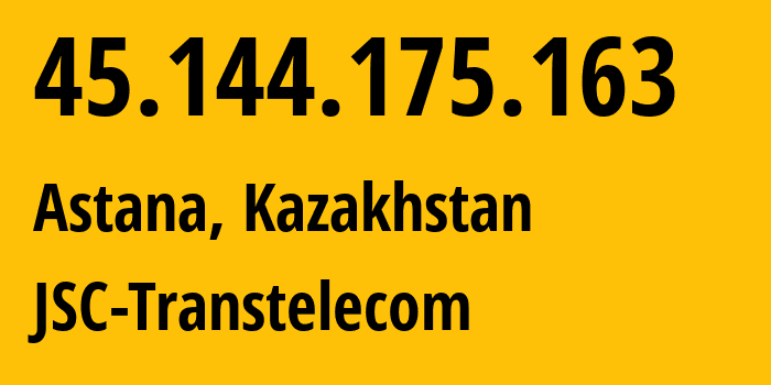 IP address 45.144.175.163 (Astana, Astana, Kazakhstan) get location, coordinates on map, ISP provider AS41798 JSC-Transtelecom // who is provider of ip address 45.144.175.163, whose IP address