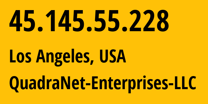 IP address 45.145.55.228 (Los Angeles, California, USA) get location, coordinates on map, ISP provider AS8100 QuadraNet-Enterprises-LLC // who is provider of ip address 45.145.55.228, whose IP address