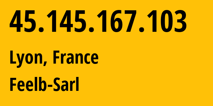 IP address 45.145.167.103 (Lyon, Auvergne-Rhône-Alpes, France) get location, coordinates on map, ISP provider AS207992 Feelb-Sarl // who is provider of ip address 45.145.167.103, whose IP address