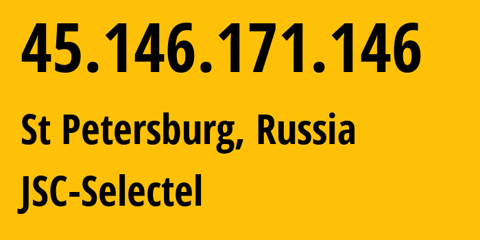 IP address 45.146.171.146 (St Petersburg, St.-Petersburg, Russia) get location, coordinates on map, ISP provider AS49505 JSC-Selectel // who is provider of ip address 45.146.171.146, whose IP address