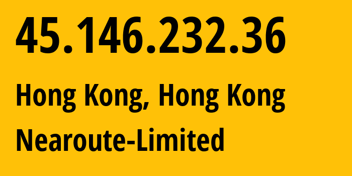 IP-адрес 45.146.232.36 (Гонконг, Kowloon, Гонконг) определить местоположение, координаты на карте, ISP провайдер AS147293 Nearoute-Limited // кто провайдер айпи-адреса 45.146.232.36