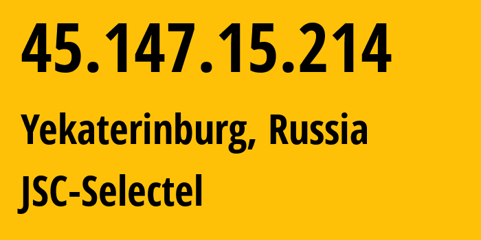 IP address 45.147.15.214 (Yekaterinburg, Sverdlovsk Oblast, Russia) get location, coordinates on map, ISP provider AS49505 JSC-Selectel // who is provider of ip address 45.147.15.214, whose IP address