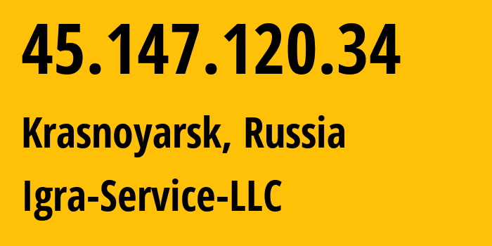 IP address 45.147.120.34 (Krasnoyarsk, Krasnoyarsk Krai, Russia) get location, coordinates on map, ISP provider AS33991 Igra-Service-LLC // who is provider of ip address 45.147.120.34, whose IP address