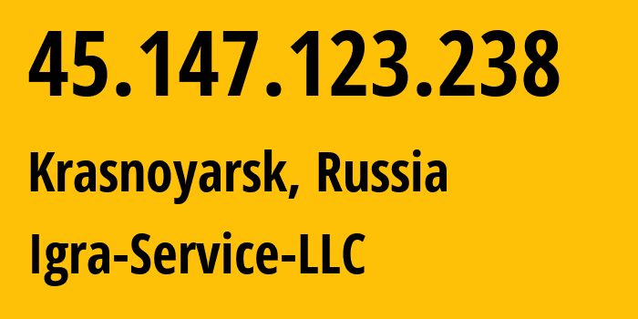 IP address 45.147.123.238 (Krasnoyarsk, Krasnoyarsk Krai, Russia) get location, coordinates on map, ISP provider AS33991 Igra-Service-LLC // who is provider of ip address 45.147.123.238, whose IP address