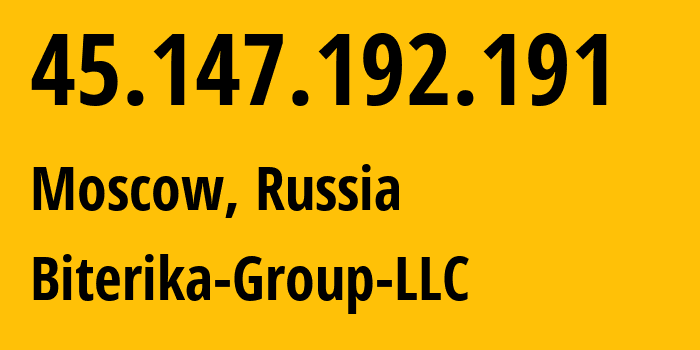 IP address 45.147.192.191 (Moscow, Moscow, Russia) get location, coordinates on map, ISP provider AS35048 Biterika-Group-LLC // who is provider of ip address 45.147.192.191, whose IP address