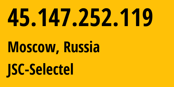 IP address 45.147.252.119 (Moscow, Moscow, Russia) get location, coordinates on map, ISP provider AS49505 JSC-Selectel // who is provider of ip address 45.147.252.119, whose IP address