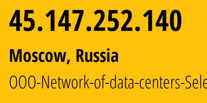 IP address 45.147.252.140 (Moscow, Moscow, Russia) get location, coordinates on map, ISP provider AS49505 JSC-Selectel // who is provider of ip address 45.147.252.140, whose IP address