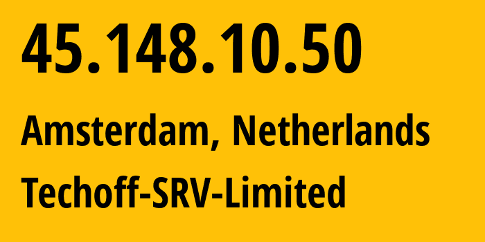 IP address 45.148.10.50 (Amsterdam, North Holland, Netherlands) get location, coordinates on map, ISP provider AS48090 Techoff-SRV-Limited // who is provider of ip address 45.148.10.50, whose IP address