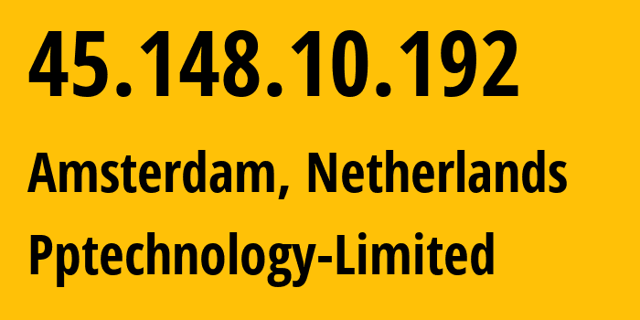 IP address 45.148.10.192 (Amsterdam, North Holland, Netherlands) get location, coordinates on map, ISP provider AS48090 Pptechnology-Limited // who is provider of ip address 45.148.10.192, whose IP address