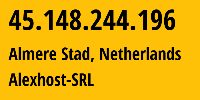 IP-адрес 45.148.244.196 (Almere Stad, Флеволанд, Нидерланды) определить местоположение, координаты на карте, ISP провайдер AS200019 Alexhost-SRL // кто провайдер айпи-адреса 45.148.244.196