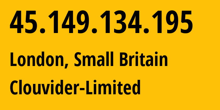 IP address 45.149.134.195 (London, England, Small Britain) get location, coordinates on map, ISP provider AS62240 Clouvider-Limited // who is provider of ip address 45.149.134.195, whose IP address