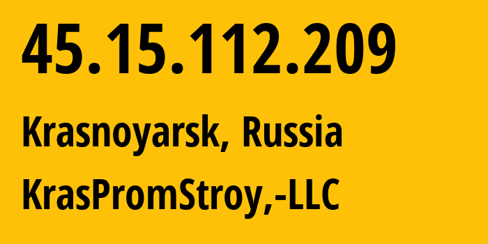 IP address 45.15.112.209 (Krasnoyarsk, Krasnoyarsk Krai, Russia) get location, coordinates on map, ISP provider AS12737 KrasPromStroy,-LLC // who is provider of ip address 45.15.112.209, whose IP address