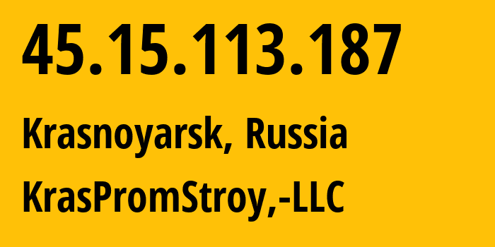 IP address 45.15.113.187 (Krasnoyarsk, Krasnoyarsk Krai, Russia) get location, coordinates on map, ISP provider AS12737 KrasPromStroy,-LLC // who is provider of ip address 45.15.113.187, whose IP address