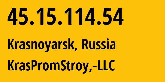 IP address 45.15.114.54 (Krasnoyarsk, Krasnoyarsk Krai, Russia) get location, coordinates on map, ISP provider AS12737 KrasPromStroy,-LLC // who is provider of ip address 45.15.114.54, whose IP address