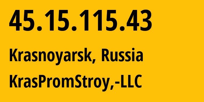 IP address 45.15.115.43 (Krasnoyarsk, Krasnoyarsk Krai, Russia) get location, coordinates on map, ISP provider AS12737 KrasPromStroy,-LLC // who is provider of ip address 45.15.115.43, whose IP address