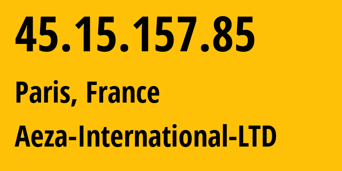 IP address 45.15.157.85 (Paris, Île-de-France, France) get location, coordinates on map, ISP provider AS210644 Aeza-International-LTD // who is provider of ip address 45.15.157.85, whose IP address