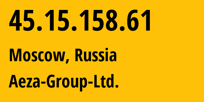 IP address 45.15.158.61 (Moscow, Moscow, Russia) get location, coordinates on map, ISP provider AS216246 Aeza-Group-Ltd. // who is provider of ip address 45.15.158.61, whose IP address