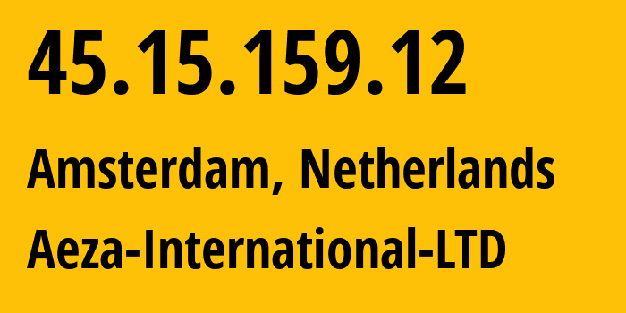 IP address 45.15.159.12 (Amsterdam, North Holland, Netherlands) get location, coordinates on map, ISP provider AS210644 Aeza-International-LTD // who is provider of ip address 45.15.159.12, whose IP address