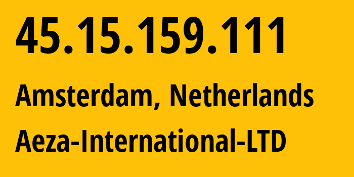 IP-адрес 45.15.159.111 (Амстердам, Северная Голландия, Нидерланды) определить местоположение, координаты на карте, ISP провайдер AS210644 Aeza-International-LTD // кто провайдер айпи-адреса 45.15.159.111