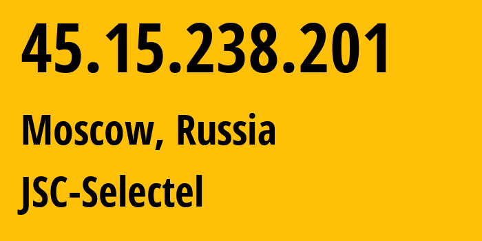 IP address 45.15.238.201 (Moscow, Moscow, Russia) get location, coordinates on map, ISP provider AS49505 JSC-Selectel // who is provider of ip address 45.15.238.201, whose IP address