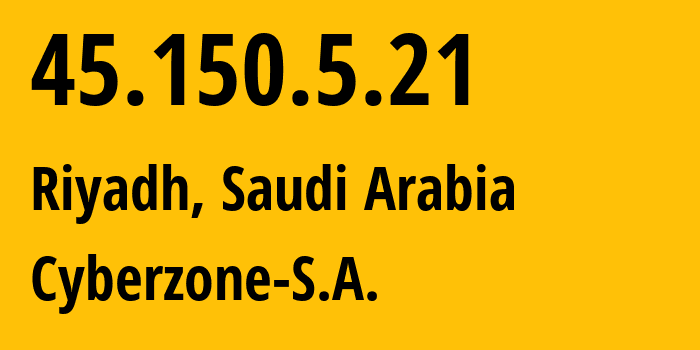 IP-адрес 45.150.5.21 (Эр-Рияд, Ar Riyāḑ, Саудовская Аравия) определить местоположение, координаты на карте, ISP провайдер AS209854 Cyberzone-S.A. // кто провайдер айпи-адреса 45.150.5.21