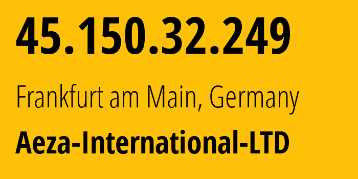 IP address 45.150.32.249 (Frankfurt am Main, Hesse, Germany) get location, coordinates on map, ISP provider AS210644 Aeza-International-LTD // who is provider of ip address 45.150.32.249, whose IP address