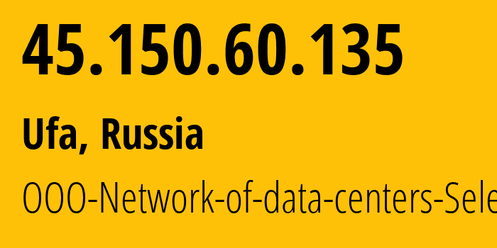 IP address 45.150.60.135 (Ufa, Bashkortostan Republic, Russia) get location, coordinates on map, ISP provider AS49505 JSC-Selectel // who is provider of ip address 45.150.60.135, whose IP address