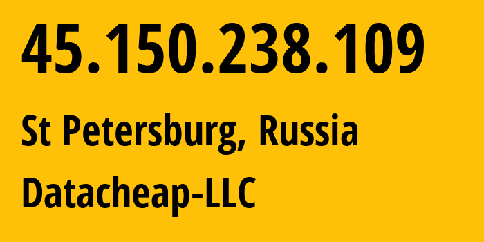 IP address 45.150.238.109 (St Petersburg, St.-Petersburg, Russia) get location, coordinates on map, ISP provider AS16262 Datacheap-LLC // who is provider of ip address 45.150.238.109, whose IP address