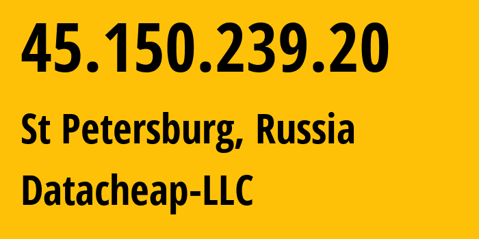 IP address 45.150.239.20 (St Petersburg, St.-Petersburg, Russia) get location, coordinates on map, ISP provider AS16262 Datacheap-LLC // who is provider of ip address 45.150.239.20, whose IP address