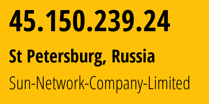 IP address 45.150.239.24 (St Petersburg, St.-Petersburg, Russia) get location, coordinates on map, ISP provider AS328543 Sun-Network-Company-Limited // who is provider of ip address 45.150.239.24, whose IP address