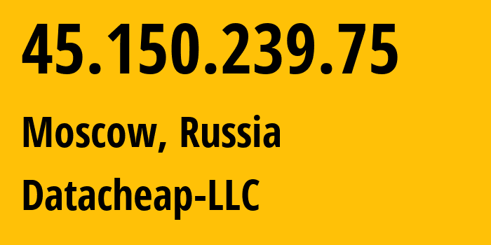 IP-адрес 45.150.239.75 (Москва, Москва, Россия) определить местоположение, координаты на карте, ISP провайдер AS16262 Datacheap-LLC // кто провайдер айпи-адреса 45.150.239.75