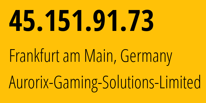 IP address 45.151.91.73 (Frankfurt am Main, Hesse, Germany) get location, coordinates on map, ISP provider AS214309 Aurorix-Gaming-Solutions-Limited // who is provider of ip address 45.151.91.73, whose IP address