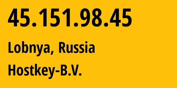 IP-адрес 45.151.98.45 (Лобня, Московская область, Россия) определить местоположение, координаты на карте, ISP провайдер AS57043 Hostkey-B.V. // кто провайдер айпи-адреса 45.151.98.45