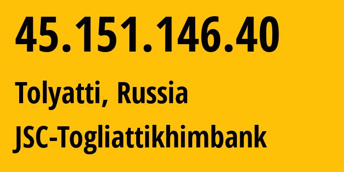 IP address 45.151.146.40 (Tolyatti, Samara Oblast, Russia) get location, coordinates on map, ISP provider AS48236 JSC-Togliattikhimbank // who is provider of ip address 45.151.146.40, whose IP address