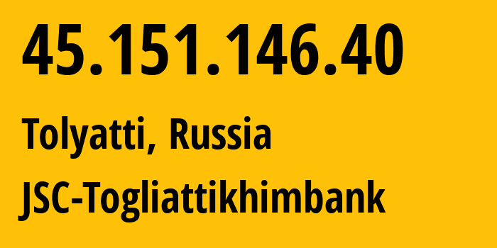 IP-адрес 45.151.146.40 (Тольятти, Самарская Область, Россия) определить местоположение, координаты на карте, ISP провайдер AS48236 JSC-Togliattikhimbank // кто провайдер айпи-адреса 45.151.146.40