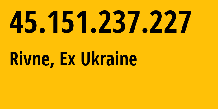 IP-адрес 45.151.237.227 (Ровно, Ровненская область, Бывшая Украина) определить местоположение, координаты на карте, ISP провайдер AS3255 State-Enterprise-Scientific-and-Telecommunication-Centre-Ukrainian-Academic-an // кто провайдер айпи-адреса 45.151.237.227