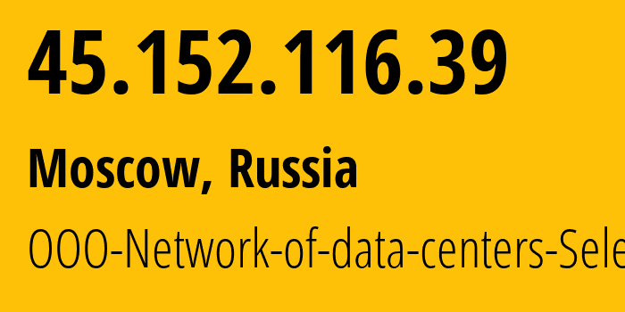 IP address 45.152.116.39 (Moscow, Moscow, Russia) get location, coordinates on map, ISP provider AS49505 JSC-Selectel // who is provider of ip address 45.152.116.39, whose IP address