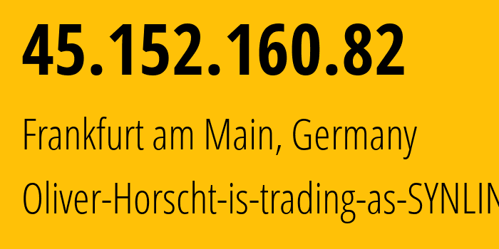 IP-адрес 45.152.160.82 (Франкфурт, Гессен, Германия) определить местоположение, координаты на карте, ISP провайдер AS44486 Oliver-Horscht-is-trading-as-SYNLINQ // кто провайдер айпи-адреса 45.152.160.82