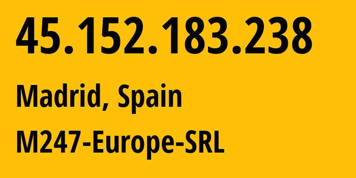 IP-адрес 45.152.183.238 (Мадрид, Область Мадрид, Испания) определить местоположение, координаты на карте, ISP провайдер AS9009 M247-Europe-SRL // кто провайдер айпи-адреса 45.152.183.238