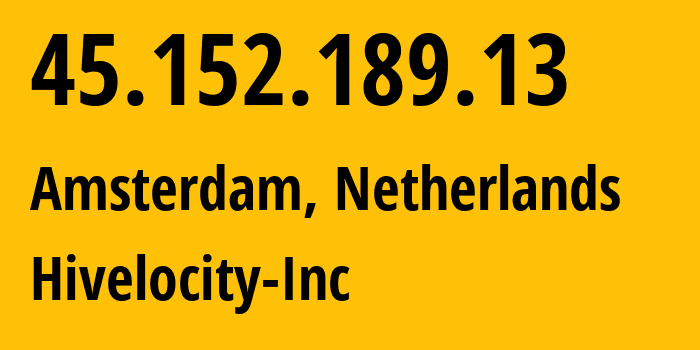 IP address 45.152.189.13 (Amsterdam, North Holland, Netherlands) get location, coordinates on map, ISP provider AS61317 Hivelocity-Inc // who is provider of ip address 45.152.189.13, whose IP address