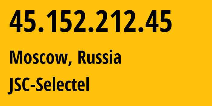 IP address 45.152.212.45 (Moscow, Moscow, Russia) get location, coordinates on map, ISP provider AS49505 JSC-Selectel // who is provider of ip address 45.152.212.45, whose IP address