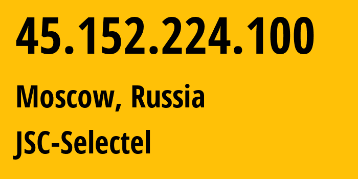 IP-адрес 45.152.224.100 (Москва, Москва, Россия) определить местоположение, координаты на карте, ISP провайдер AS49505 JSC-Selectel // кто провайдер айпи-адреса 45.152.224.100