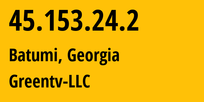 IP-адрес 45.153.24.2 (Батуми, Аджария, Грузия) определить местоположение, координаты на карте, ISP провайдер AS216463 Greentv-LLC // кто провайдер айпи-адреса 45.153.24.2