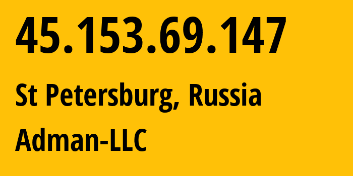 IP address 45.153.69.147 (St Petersburg, St.-Petersburg, Russia) get location, coordinates on map, ISP provider AS57494 Adman-LLC // who is provider of ip address 45.153.69.147, whose IP address