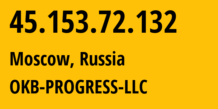 IP address 45.153.72.132 (Moscow, Moscow, Russia) get location, coordinates on map, ISP provider AS39238 OKB-PROGRESS-LLC // who is provider of ip address 45.153.72.132, whose IP address