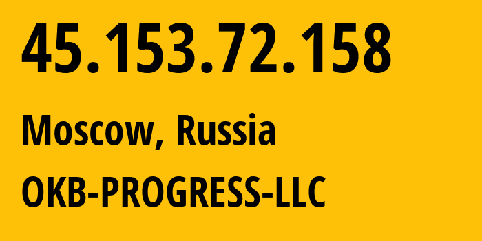 IP address 45.153.72.158 (Moscow, Moscow, Russia) get location, coordinates on map, ISP provider AS39238 OKB-PROGRESS-LLC // who is provider of ip address 45.153.72.158, whose IP address
