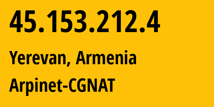 IP address 45.153.212.4 (Yerevan, Yerevan, Armenia) get location, coordinates on map, ISP provider AS201986 Arpinet-CGNAT // who is provider of ip address 45.153.212.4, whose IP address