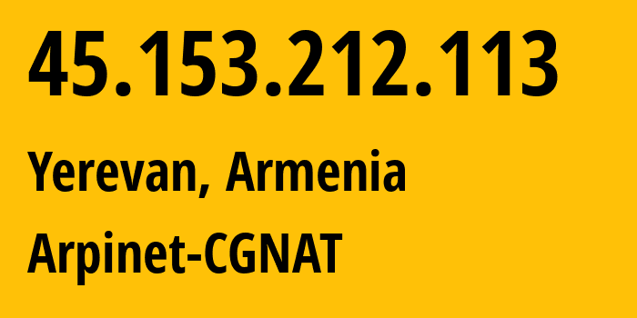 IP-адрес 45.153.212.113 (Ереван, Ереван, Армения) определить местоположение, координаты на карте, ISP провайдер AS201986 Arpinet-CGNAT // кто провайдер айпи-адреса 45.153.212.113